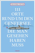 Franziska Weyer - 111 Orte rund um den Genfersee, die man gesehen haben muss