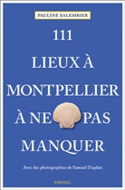 Pauline Salembier, Samuel Duplaix - 111 lieux à Montpellier à ne pas manquer