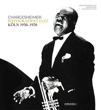 B, Evelyn Bertram-Neunzig, Karl-Heinz Hargesheimer, Rheinischen Bildarchiv - Chargesheimer fotografiert Jazz - Herausgegeben vom Rheinischen Bildarchiv