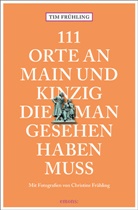Christine Frühling, Ti Frühling, Tim Frühling, Christine Frühling, Christine Frühling - 111 Orte an Main und Kinzig, die man gesehen haben muss