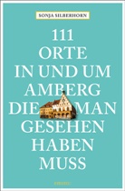 Sonja Silberhorn - 111 Orte in und um Amberg, die man gesehen haben muss