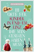 Judith Mazzilli - 111 Orte für Kinder in und um Linz, die man gesehen haben muss