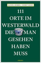 Horst Hohn, Danie Robbel, Daniel Robbel - 111 Orte im Westerwald, die man gesehen haben muss