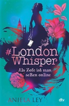 Aniela Ley - #London Whisper - Als Zofe ist man selten online