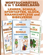 Brian Gagg - WORTSUCHRÄTSEL 6 in 1 SAMMELBAND LEHRER, SCHULE, SPORTARTEN, GLÜCK, KRANKENPFLEGE und BIBELVERSE