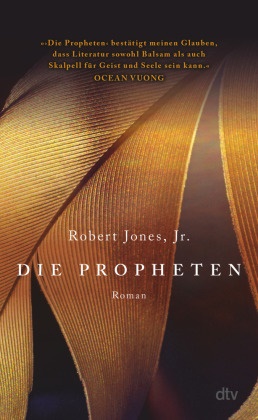 Jr. Jones, Robert (jun.) Jones, Robert Jones Jr, Robert Jones Jr. - Die Propheten - Roman | »Eine Hommage an James Baldwin.« The New York Times 