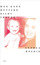 Andrea Roedig - Man kann Müttern nicht trauen