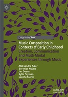 Aleksandr Acker, Aleksandra Acker, Jan Deans, Jan et a Deans, Suzana Klarin, Berenic Nyland... - Music Composition in Contexts of Early Childhood