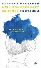Barbara Vorsamer - Mein schmerzhaft schönes Trotzdem