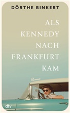 Dörthe Binkert - Als Kennedy nach Frankfurt kam