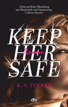 K A Tucker, K. A. Tucker - Keep Her Safe