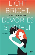 Becca Braun - Licht bricht, bevor es strahlt