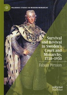 Fabian Persson - Survival and Revival in Sweden's Court and Monarchy, 1718-1930