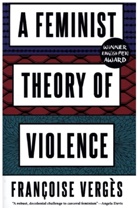Francoise Verges, Françoise Vergès - A Feminist Theory of Violence