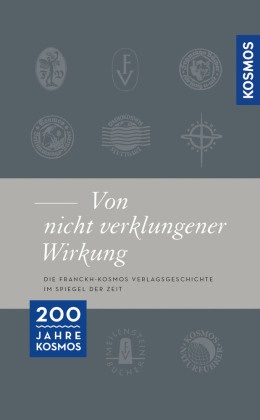 Franckh Kosmos Verlag - Franckh-Kosmos "... von nicht verklungener Wirkung ..." - 200 Jahre Verlagsgeschichte im Spiegel der Zeit