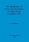 J. D. Richards - The Significance of Form and Decoration of Anglo-Saxon Cremation Urns