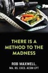Rob Maxwell - THERE IS A METHOD TO THE MADNESS
