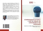 Andre_s Jacques Kabwit Muyej, Andre´s Jacques Kabwit Muyej, Andre¿s Jacques Kabwit Muyej - COMMUNIQUER EN PUBLIC : L'ART DE PARLER, DE CONVAINCRE ET DE PERSUADER