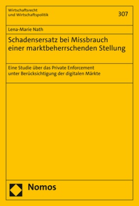 Lena-Marie Nath - Schadensersatz bei Missbrauch einer marktbeherrschenden Stellung - Eine Studie über das Private Enforcement unter Berücksichtigung der digitalen Märkte