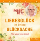 Robert Betz, Robert T. Betz - Liebesglück ist keine Glückssache, 3 Audio-CD (Audiolibro)