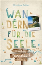 Dorothee Köhler - In und um Düsseldorf. Wandern für die Seele