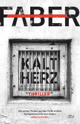 Henri Faber - Kaltherz - Thriller - »Ein echter Thriller, auf den Punkt erzählt, hochspannend bis zum Ende.« Arno Strobel