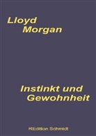 C Lloyd Morgan, C. Lloyd Morgan, Bernhar J Schmidt, Bernhard J Schmidt, Bernhard J. Schmidt - Instinkt und Gewohnheit