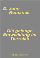 G John Romanes, G. John Romanes, Bernhar J Schmidt, Bernhard J Schmidt, Bernhard J. Schmidt - Die geistige Entwicklung im Tierreich