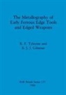 B. J. J. Gilmour, R. F. Tylecote - The Metallography of Early Ferrous Edge Tools and Edged Weapons