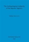 Michael John Lewis - The Archaeological Authority of the Bayeux Tapestry