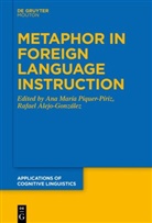 Alejo-González, Alejo-González, Rafael Alejo-González, An María Piquer-Píriz, Ana María Piquer-Píriz, Ana María Piquer-Píriz - Metaphor in Foreign Language Instruction