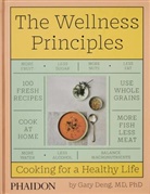 Dr Gary Deng, Dr. Gary Deng, Gary Deng, Deng Gary - The wellness principles : cooking for a healthy life