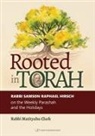 Rabbi Matitushu Clark, Rabbi Matityahu Clark - Rooted in Torah: Rabbi Samson Raphael Hirsch on the Weekly Parashah and the Holidays