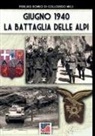 Pierluigi Romeo Di Colloredo Mels - Giugno 1940 la battaglia delle Alpi