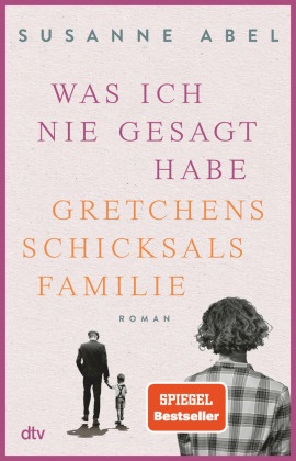 Susanne Abel - Was ich nie gesagt habe - Gretchens Schicksalsfamilie - Roman