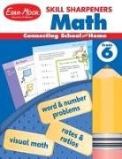 Evan-Moor Educational Publishers, Evan-Moor Corporation, Evan-Moor Educational Publishers - Skill Sharpeners: Math, Grade 6 Workbook