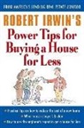 Robert Irwin - Robert Irwin's Power Tips for Buying a House for Less