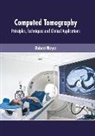 Robert Meyer - Computed Tomography: Principles, Techniques and Clinical Applications