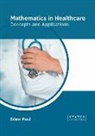 Eden Paul - Mathematics in Healthcare: Concepts and Applications