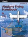 Federal Aviation Administration (Faa), Federal Aviation Administration (FAA)/Av, U S Department of Transportation, Aviation Supplies &amp; Academics (Asa) - Airplane Flying Handbook (2024)