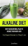 Samuel Camp - Alkaline Diet: Best Alkaline Meal Plan To Reduce Your Body Acid (The Elegant Recipes For Weight Loss)