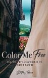 Brittany Tabron - Color Me Free: My Truth Covered in His Truth