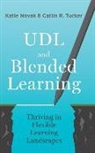 Katie Novak, Catlin Tucker - UDL and Blended Learning: Thriving in Flexible Learning Landscapes