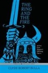 Clyde Robert Bulla - The Ring and the Fire