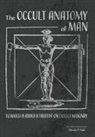 Manly P. Hall - The Occult Anatomy of Man: To Which Is Added a Treatise on Occult Masonry