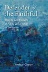 Arthur Green - Defender of the Faithful – The Life and Thought of Rabbi Levi Yitshak of Berdychiv