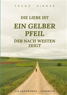 Franz Hirmer - Die Liebe ist ein gelber Pfeil, der nach Westen zeigt