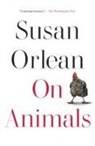 Susan Orlean - On Animals