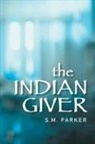 S M Parker, S. M. Parker - The Indian Giver