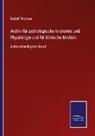 Rudol Virchow, Rudolf Virchow - Archiv für pathologische Anatomie und Physiologie und für klinische Medicin